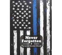 Never Forgotten Funeral Guest Book: Police Officer & Law Enforcement Memorial Keepsake Journal for Family & Friends to Sign In, Record Messages, ... Tribute, Write Condolences, Honor & Respect