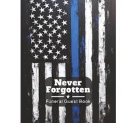 Never Forgotten Funeral Guest Book: Police Officer & Law Enforcement Memorial Keepsake Journal for Family & Friends to Sign In, Record Messages, ... Tribute, Write Condolences, Honor & Respect