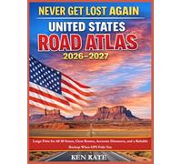 Never Get Lost Again: United States Road Atlas 2026-2027: Large Print for All 50 States, Clear Routes, Accurate Distances, and a Reliable Backup When GPS Fails You