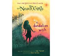 Never Girls #3: A Dandelion Wish (Disney: The Never Girls) by Kiki Thorpe (2013-07-09)