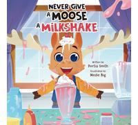 Never Give a Moose a Milkshake!