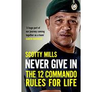 Never Give In: The 12 Commando Rules for Life