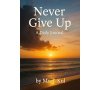 Never Give Up ...: A daily Journal