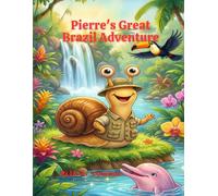 Never Give Up! Adventures of Pierre the Speedy Snail.: Pierre's Great Brazil Adventure