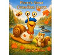 Never Give Up! Adventures of Pierre the Speedy Snail: Pierre's Great Canadian Quest