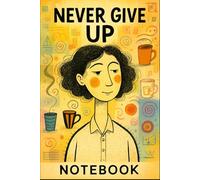 Never Give Up: Calm in Chaos Notebook - Retro Journal for Students, Creatives & Busy Minds: Lined Notebook with Whimsical Coffee Cup Doodles & ... - Perfect for Writing, Work & Study Focus