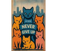 Never Give Up Cat Notebook - Cute City Cats Journal with Motivational Message | 6x9 Blank Lined: Whimsical Cats with City Skyline | DREAM BIG Message ... | Ideal for Cat Lovers, Writers, & Students