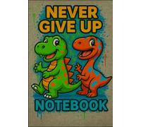 Never Give Up - Graffiti Dinosaur Notebook | 6x9 Lined Journal for Kids & Teens | 100 Pages: perfect for boys, girls, and dino lovers.
