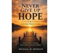 Never Give Up Hope: Remaining Faithful to Christ Through Every Season of Life