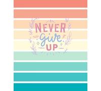 Never Give Up: Motivational Lined Notebook for Students and Goal Getters | 7.25 x 9.5 Inches, 120 Pages, College Ruled Writing Journal: Inspirational ... for Teen Motivation, College Notes Daily