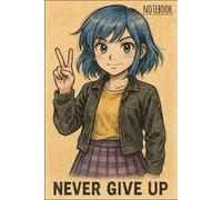 Never Give Up Notebook - Anime Girl on Cover | for Teens & Students: Cute Aesthetic Notebook for Girls | 100 Lined Pages | Notebook Gift