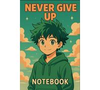 Never Give Up Notebook - Anime Style Journal for Teens, Students & Motivated Creatives: Lined Notebook | Retro Anime Design with Motivational Theme | Perfect for School, Journaling & Daily Inspiration