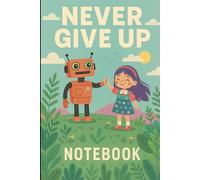 Never Give Up Notebook - Cheerful Girl & Robot Design, 6x9 Blank Lined Journal: 100 Black & White Pages - Motivational Notebook by DreamBig & Never Give Up ML