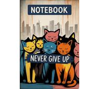 Never Give Up Notebook - Cute Cats & City Skyline Journal | 6x9 Lined Notebook for Cat Lovers: DREAM BIG Whimsical Cat & Mouse Notebook | 100 Lined ... for Animal Lovers, Kids, and Creative Writers