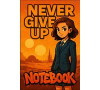 Never Give Up Notebook for Students and Sci-fi Lovers: motivational space themed journal with Bold Woman in Suit Under Alien Desert Sky - Perfect for Sci-Fi Lovers, Dreamers & Goal Setters