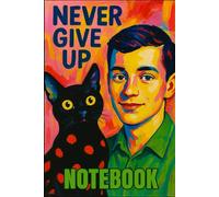 Never Give Up Notebook Motivational Notebook with Young Man & Black Cat | 6x9 Blank Lined Notebook: 100 Black & White Lined Pages | Colorful Abstract Art Cover