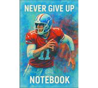 Never Give Up Notebook Rugby Player on Cover: 6x9 Blank Lined Journal for Rugby Players, Boys, Girls & Sports Lovers - Grit, Strength & Motivation