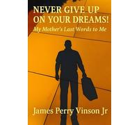 "Never Give Up on Your Dreams": My Mother's Last Words to Me