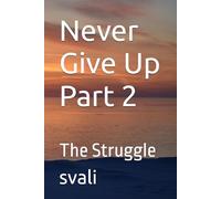 Never Give Up Part 2: The Struggle