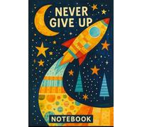 Never Give Up: Rocket to the Stars Notebook - Whimsical Journal for Dreamers, Kids & Creative Minds: Simple Blank Lined Notebook | Illustrated ... - Great for Notes, Journaling & School Use