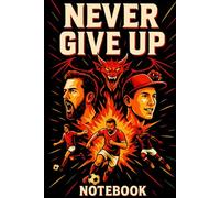Never Give Up Soccer Notebook - Dream Big Sports Journal | 6x9 Blank Lined Notebook: Motivational Soccer Player Illustration with Fiery Dragon | 100 Black & White Lined Pages