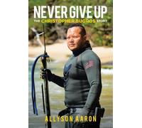 Never Give Up: The Christopher Bugros Story