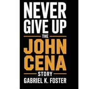 Never Give Up The John Cena Story