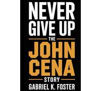 Never Give Up The John Cena Story