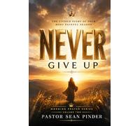 Never Give Up: The Untold Story of Your Most Painful Season (Morning Prayer Series)