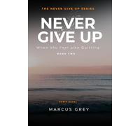 Never Give Up: When You Feel Like Quitting (The Never Give Up Series)