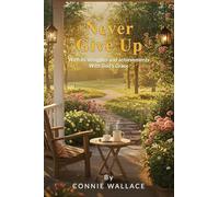 Never Give Up: With its struggles and achievements With God's Grace