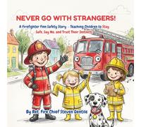 NEVER GO WITH STRANGERS!: A Firefighter Finn Safety Story - Teaching Children to Stay Safe, Say No, and Trust Their Instincts (new illustrated books for firefighter finn)