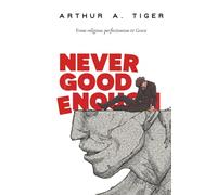 Never Good Enough: From Religious Perfectionism to Grace (The Art of Living)