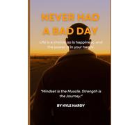 Never Had A Bad Day: Life Is a Choice, So Is Happiness, and the Power Is in Your Hands