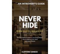 Never Hide: Work Quietly, Win Loudly: An Introvert’s Guide to Retail Survival, Skill Stacking, and Building a Brand That Travels