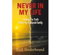 Never In My Life: Finding The Truth Within My Fractured Family