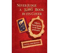Never Judge a (law) Book by its Cover: Alice's Handbook to the legal profession (ALICE TELLS INTELLECTUAL PROPERTY AND LUXURY DIFFERENTLY)