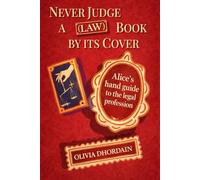 Never Judge a (law) Book by its Cover: Alice's Handbook to the legal profession (ALICE TELLS INTELLECTUAL PROPERTY AND LUXURY DIFFERENTLY)