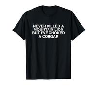 Never Killed A Mountain Lion Funny College Adult Meme Sátira Camiseta