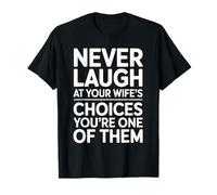 Never Laugh At Your Wife’s Choices Funny Husband Marriage Camiseta