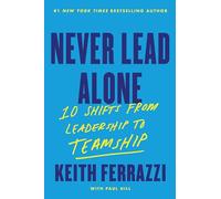 Never Lead Alone: 10 Shifts from Leadership to Teamship