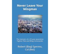 Never Leave Your Wingman: The memoirs of a 32-year peacetime Fighter Pilot and Wing Commander | F-105 | F-4 | F-16 | 6 x 9 inches, 334 pages