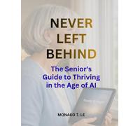 Never Left Behind: The Senior's Guide to Thriving in the Age of AI