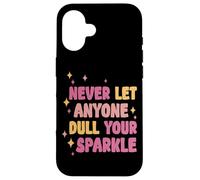Never Let Anyone Dull Your Sparkle Brilla Todos los días - Carcasa para iPhone 16