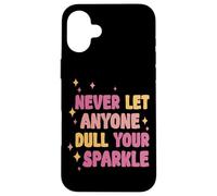 Never Let Anyone Dull Your Sparkle Brilla Todos los días - Carcasa para iPhone 16 Plus