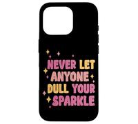 Never Let Anyone Dull Your Sparkle Brilla Todos los días - Carcasa para iPhone 16 Pro