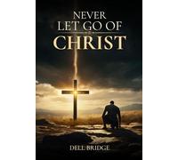 NEVER LET GO OF CHRIST: A TRUE STORY ABOUT SELF-HARM, BULLYING, AND SALVATION