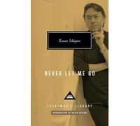 Never Let Me Go: Kazuo Ishiguro (Everyman’s Library Contemporary Classics)