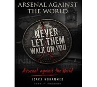 Never Let Them Walk On You: The Eternal Story Of Arsenal: Blood, Defiance, and Legacy (1886-Forever)