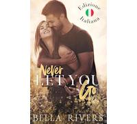 Never Let You Go (Edizione Italiana): Un romance con un papà single in una piccola città (Emerald Creek (Versione Italiana))
